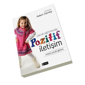 ÇOCUK EĞITIMINDE POZITIF İLETIŞIM - ADEM GÜNEŞ