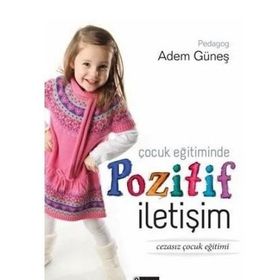 ÇOCUK EĞITIMINDE POZITIF İLETIŞIM - ADEM GÜNEŞ