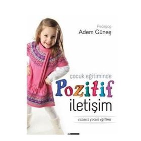 ÇOCUK EĞITIMINDE POZITIF İLETIŞIM - ADEM GÜNEŞ