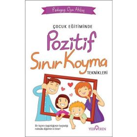 Çocuk Eğitiminde Pozitif Sınır Koyma Teknikleri - Oya Akbaş - Yediveren Yayınları