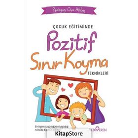Çocuk Eğitiminde Pozitif Sınır Koyma Teknikleri - Oya Akbaş - Yediveren Yayınları