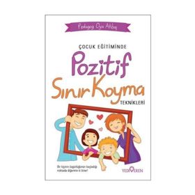 Çocuk Eğitiminde Pozitif Sınır Koyma Teknikleri - Oya Akbaş - Yediveren Yayınları