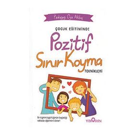 Çocuk Eğitiminde Pozitif Sınır Koyma Teknikleri - Oya Akbaş - Yediveren Yayınları