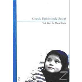 ÇOCUK EĞİTİMİNDE SEVGI - MUSA BILGIZ