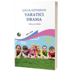 ÇOCUK EĞİTİMİNDE YARATICI DRAMA - MÜBECCEL GÖNEN