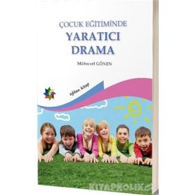 ÇOCUK EĞİTİMİNDE YARATICI DRAMA - MÜBECCEL GÖNEN