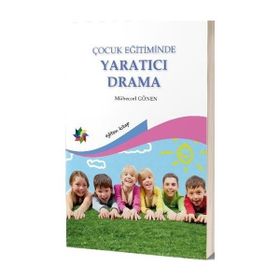 ÇOCUK EĞİTİMİNDE YARATICI DRAMA - MÜBECCEL GÖNEN