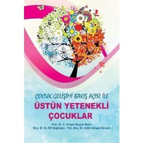 Çocuk Gelişimi Bakış Açısı ile Üstün Yetenekli Çocuklar - Adile Gülşah Saranlı