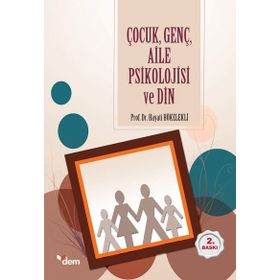 ÇOCUK, GENÇ, AILE PSIKOLOJISI VE DIN - HAYATI HÖKELEKLİ