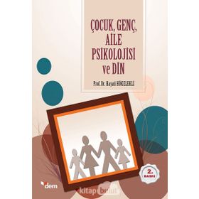 ÇOCUK, GENÇ, AILE PSIKOLOJISI VE DIN - HAYATI HÖKELEKLİ