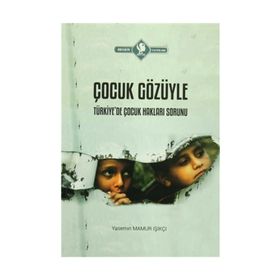 Çocuk Gözüyle Türkiye’de Çocuk Hakları Sorunu - Yasemin Mamur Işıkçı