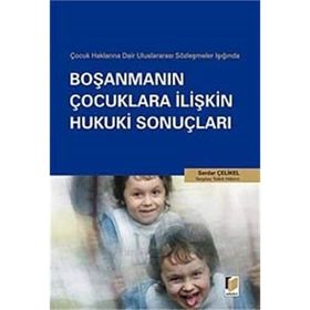 ÇOCUK HAKLARINA DAIR ULUSLARARASI SÖZLEŞMELER IŞIĞINDA BOŞANMANIN ÇOCUKLARA İLİŞKİN HUKUKI SONUÇLAR - SERDAR ÇELİKEL
