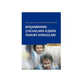 ÇOCUK HAKLARINA DAIR ULUSLARARASI SÖZLEŞMELER IŞIĞINDA BOŞANMANIN ÇOCUKLARA İLİŞKİN HUKUKI SONUÇLAR - SERDAR ÇELİKEL