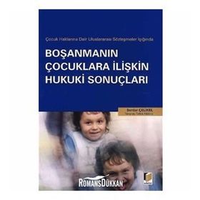 ÇOCUK HAKLARINA DAIR ULUSLARARASI SÖZLEŞMELER IŞIĞINDA BOŞANMANIN ÇOCUKLARA İLİŞKİN HUKUKI SONUÇLAR - SERDAR ÇELİKEL