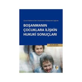 ÇOCUK HAKLARINA DAIR ULUSLARARASI SÖZLEŞMELER IŞIĞINDA BOŞANMANIN ÇOCUKLARA İLİŞKİN HUKUKI SONUÇLAR - SERDAR ÇELİKEL
