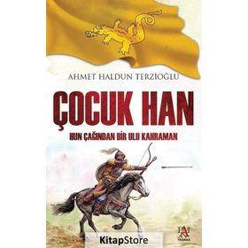 Çocuk Han: Hun Çağından Bir Ulu Kahraman - Ahmet Haldun Terzioğlu