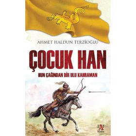 Çocuk Han: Hun Çağından Bir Ulu Kahraman - Ahmet Haldun Terzioğlu