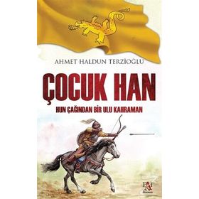 Çocuk Han: Hun Çağından Bir Ulu Kahraman - Ahmet Haldun Terzioğlu