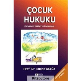 ÇOCUK HUKUKU ÇOCUKLARIN HAKLARI VE KORUNMASI - EMINE AKYÜZ