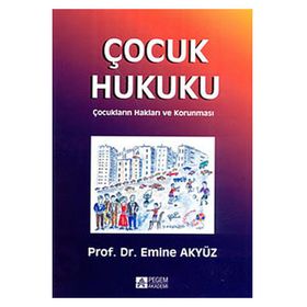 ÇOCUK HUKUKU ÇOCUKLARIN HAKLARI VE KORUNMASI - EMINE AKYÜZ