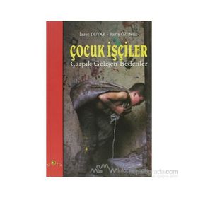 ÇOCUK İŞÇİLER ÇARPIK GELİŞEN BEDENLER - İZZET DUYAR, BARIŞ ÖZENER