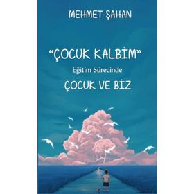 Çocuk Kalbim-Eğitim Sürecinde Çocuk ve Biz-Platanus Publishing