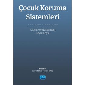 Çocuk Koruma Sistemleri Ulusal ve Uluslararası Boyutları Nobel Akademik Yayıncılık