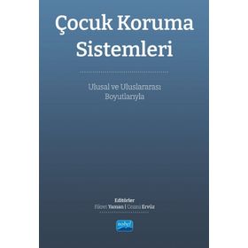 Çocuk Koruma Sistemleri Ulusal ve Uluslararası Boyutları Nobel Akademik Yayıncılık