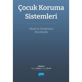 Çocuk Koruma Sistemleri Ulusal ve Uluslararası Boyutları Nobel Akademik Yayıncılık