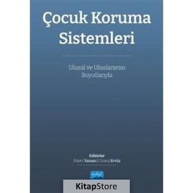 Çocuk Koruma Sistemleri Ulusal ve Uluslararası Boyutları Nobel Akademik Yayıncılık
