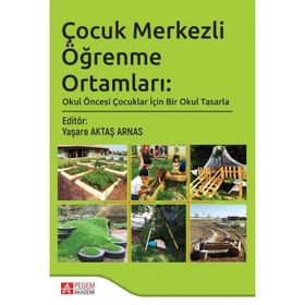 Çocuk Merkezli Öğrenme Ortamları Okul Öncesi Çocuklar İçin Bir Okul Tasarla Pegem Yayınları