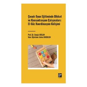 Çocuk Oyun Eğitiminde Dikkat ve Konsantrasyon Çalışmaları El Göz Koordinasyon Gelişimi Gazi Kitabevi