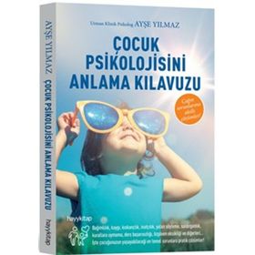 Çocuk Psikolojisini Anlama Kılavuzu - Ayşe Yılmaz