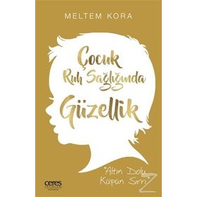 Çocuk Ruh Sağlığında Güzellik - Meltem Kora