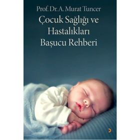 Çocuk Sağlığı ve Hastalıkları Başucu Rehberi - Murat Tuncer