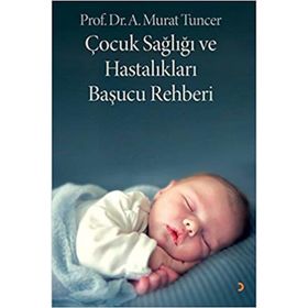 Çocuk Sağlığı ve Hastalıkları Başucu Rehberi - Murat Tuncer