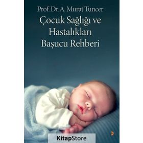 Çocuk Sağlığı ve Hastalıkları Başucu Rehberi - Murat Tuncer