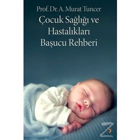 Çocuk Sağlığı ve Hastalıkları Başucu Rehberi - Murat Tuncer