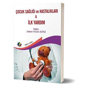 Çocuk Sağlığı ve Hastalıkları İlk Yardım-Didem Yücel Elitez