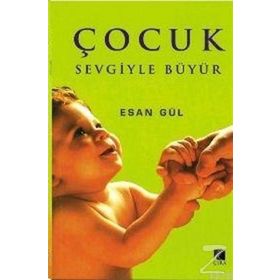 ÇOCUK SEVGIYLE BÜYÜR - ESAN GÜL