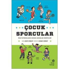 Çocuk Sporcular - Ünlü Sporcuların Gerçek Çocukluk Hikâyeleri - Hep Kitap