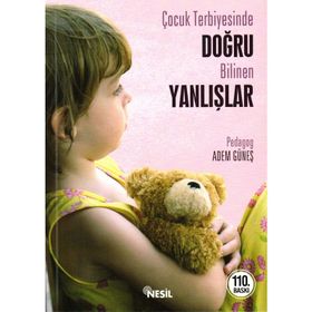 ÇOCUK TERBIYESINDE DOĞRU BILINEN YANLIŞLAR - ADEM GÜNEŞ