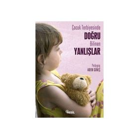 ÇOCUK TERBIYESINDE DOĞRU BILINEN YANLIŞLAR - ADEM GÜNEŞ