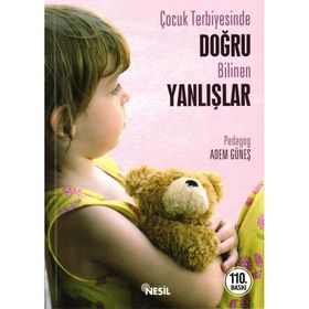 ÇOCUK TERBIYESINDE DOĞRU BILINEN YANLIŞLAR - ADEM GÜNEŞ