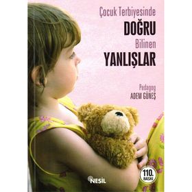 ÇOCUK TERBIYESINDE DOĞRU BILINEN YANLIŞLAR - ADEM GÜNEŞ