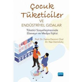 Çocuk Tüketiciler ve Endüstriyel Gıdalar - Fatma Demirci Orel