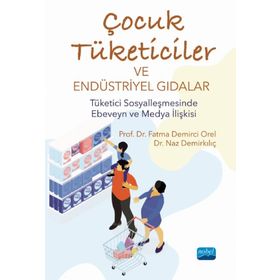 Çocuk Tüketiciler ve Endüstriyel Gıdalar - Fatma Demirci Orel