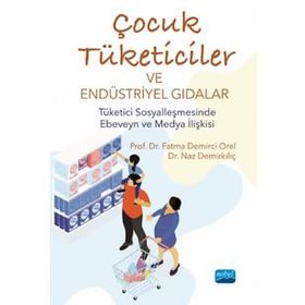 Çocuk Tüketiciler ve Endüstriyel Gıdalar - Fatma Demirci Orel