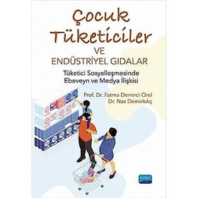 Çocuk Tüketiciler ve Endüstriyel Gıdalar - Fatma Demirci Orel