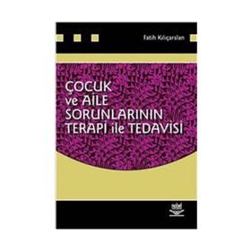 ÇOCUK VE AILE SORUNLARININ TERAPI ILE TEDAVISI - FATIH KILIÇARSLAN